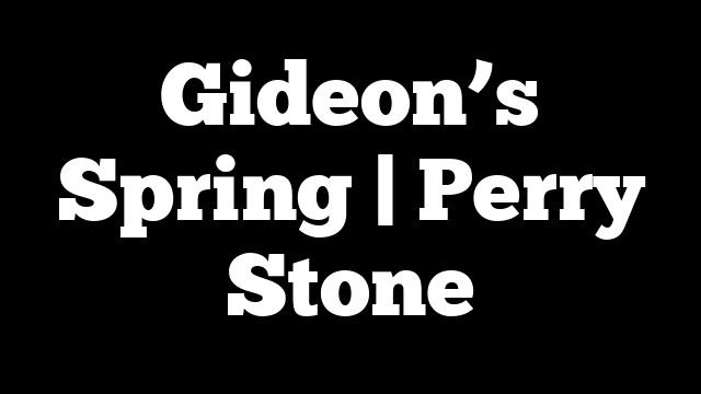 Gideon’s Spring | Perry Stone