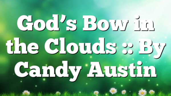 God’s Bow in the Clouds :: By Candy Austin