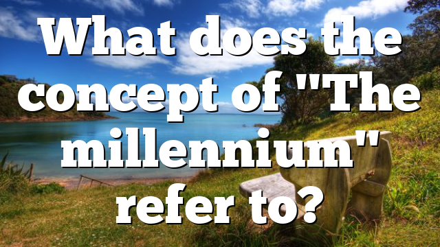 What does the concept of "The millennium" refer to?