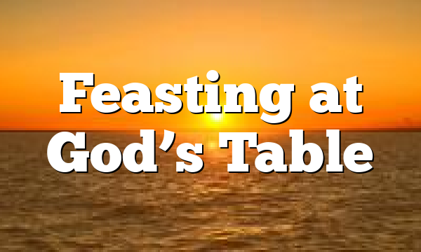 Feasting at God’s Table