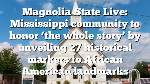 Magnolia State Live: Mississippi community to honor ‘the whole story 