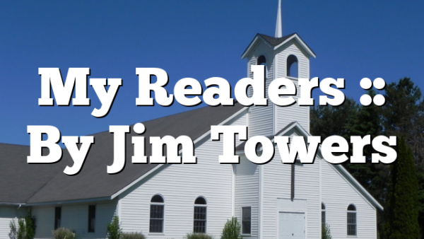 My Readers :: By Jim Towers