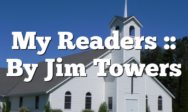 My Readers :: By Jim Towers