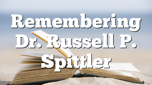 Remembering Dr. Russell P. Spittler