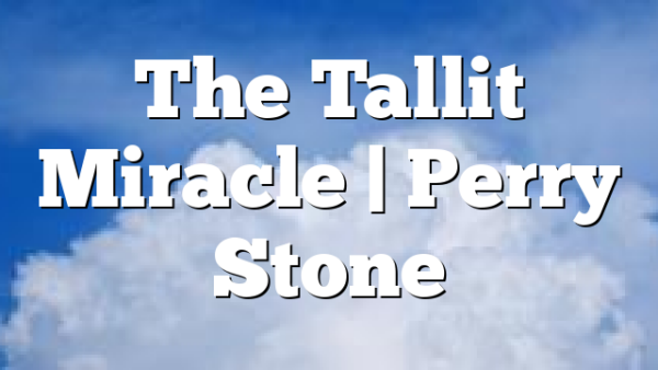 The Tallit Miracle | Perry Stone