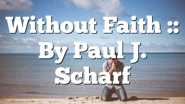 Without Faith :: By Paul J. Scharf