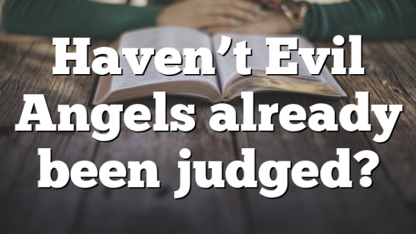 Haven’t Evil Angels already been judged?