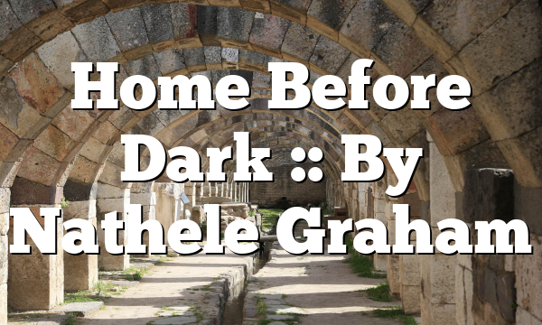 Home Before Dark :: By Nathele Graham