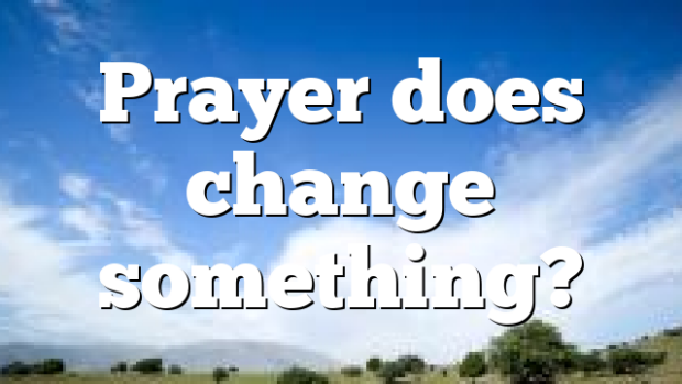 Prayer does change something? | Pentecostal Theology