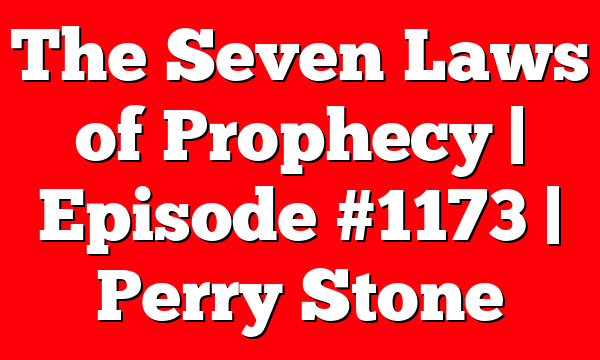 The Seven Laws of Prophecy | Episode #1173 | Perry Stone