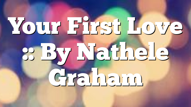 Your First Love :: By Nathele Graham