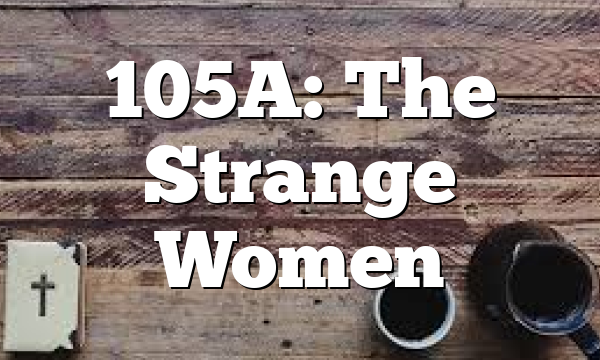 105A: The Strange Women