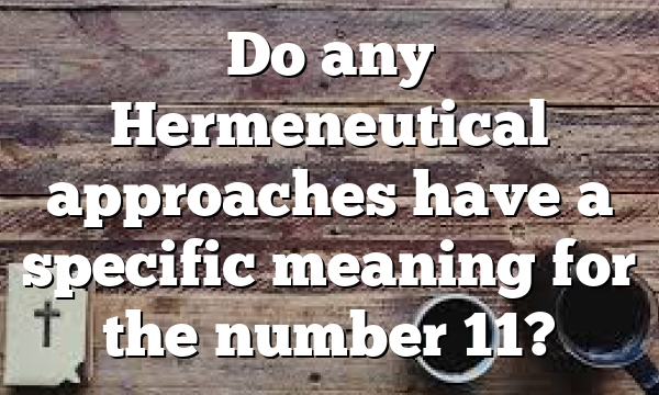 Do any Hermeneutical approaches have a specific meaning for the number 11?