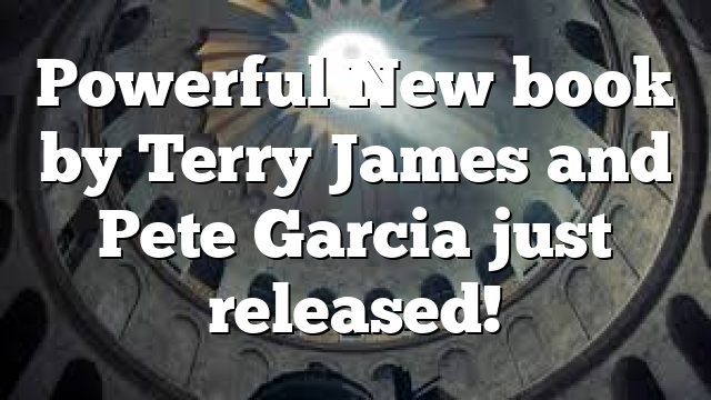 Powerful New book by Terry James and Pete Garcia just released!