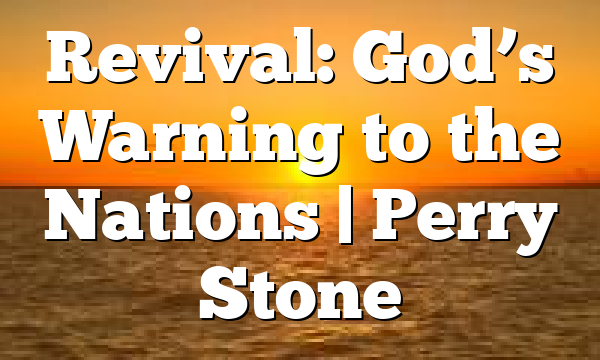 Revival: God’s Warning to the Nations | Perry Stone