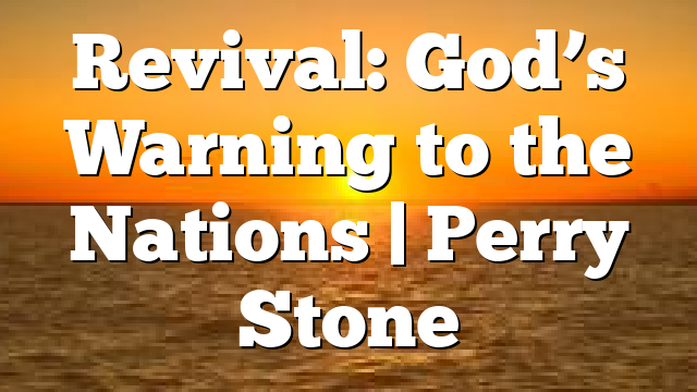 Revival: God’s Warning to the Nations | Perry Stone