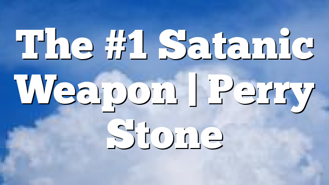 The #1 Satanic Weapon | Perry Stone