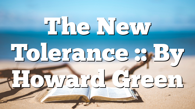 The New Tolerance :: By Howard Green