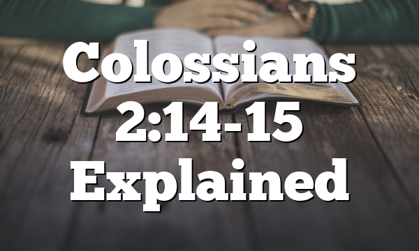 Colossians 2:14-15 Explained