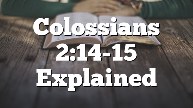 Colossians 2:14-15 Explained