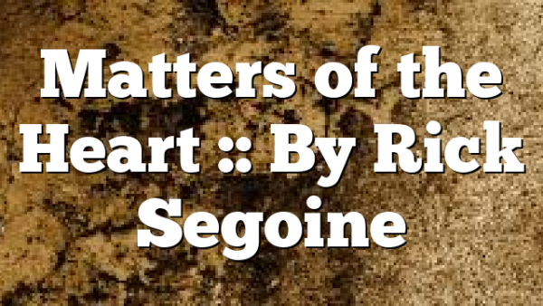 Matters of the Heart :: By Rick Segoine