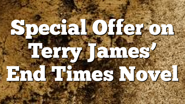 Special Offer on Terry James’ End Times Novel