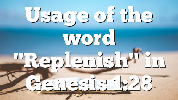 Usage of the word "Replenish" in Genesis 1:28