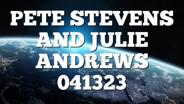 PETE STEVENS AND JULIE ANDREWS 041323