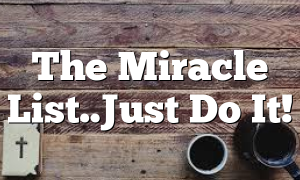 The Miracle List..Just Do It!