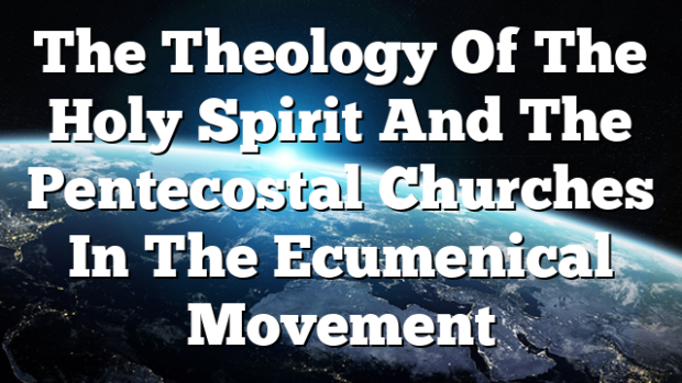 The Theology Of The Holy Spirit And The Pentecostal Churches In The ...