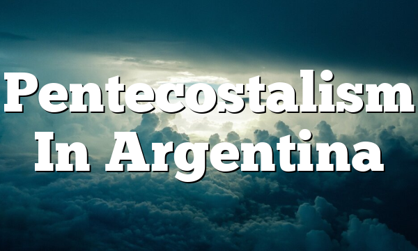 Pentecostalism In Argentina