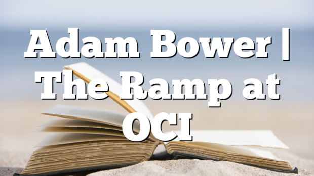 Adam Bower | The Ramp at OCI