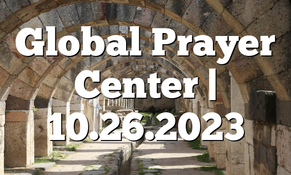 Global Prayer Center | 10.26.2023