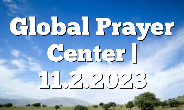 Global Prayer Center | 11.2.2023