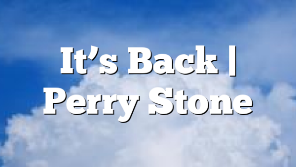 It’s Back | Perry Stone