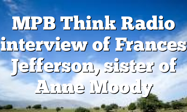 MPB Think Radio interview of Frances Jefferson, sister of Anne Moody