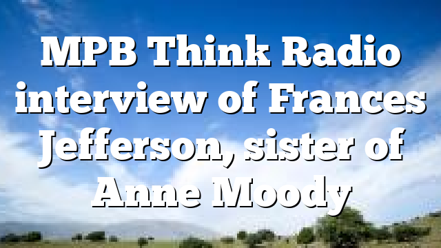 MPB Think Radio interview of Frances Jefferson, sister of Anne Moody