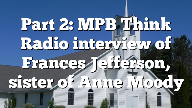 Part 2: MPB Think Radio interview of Frances Jefferson, sister of Anne Moody