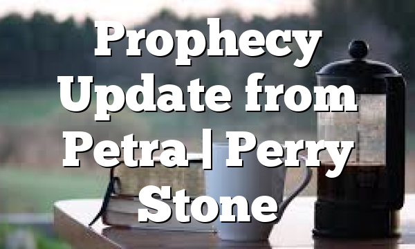 Prophecy Update from Petra | Perry Stone