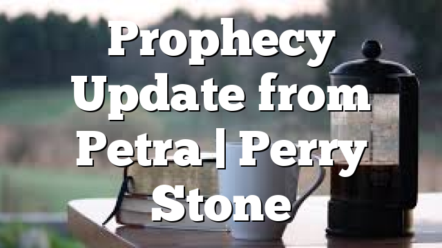 Prophecy Update from Petra | Perry Stone