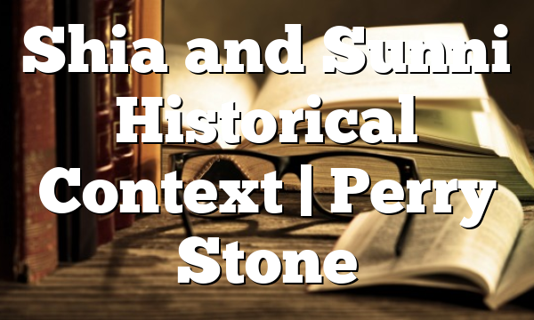 Shia and Sunni Historical Context | Perry Stone
