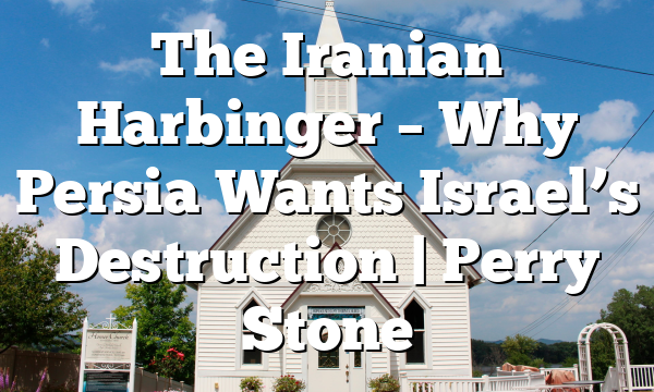 The Iranian Harbinger – Why Persia Wants Israel’s Destruction | Perry Stone