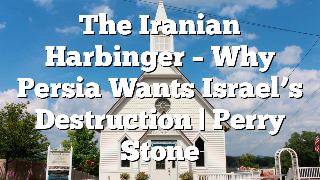 The Iranian Harbinger – Why Persia Wants Israel’s Destruction | Perry Stone