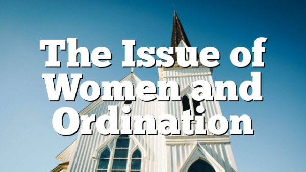 The Issue of Women and Ordination