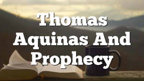 Thomas Aquinas And Prophecy