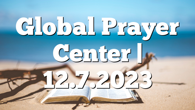 Global Prayer Center | 12.7.2023