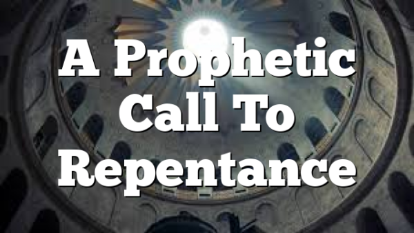 A Prophetic Call To Repentance