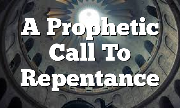 A Prophetic Call To Repentance