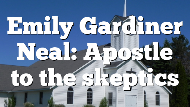 Emily Gardiner Neal:  Apostle to the skeptics