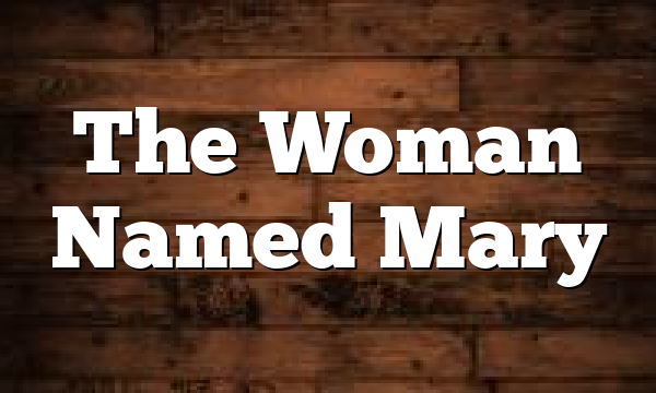 The Woman Named Mary